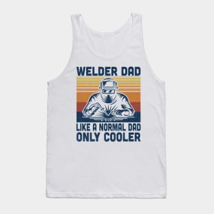 Welder Dad Is Like A Normal Dad Only Cooler Vintage Welding Lover Tank Top